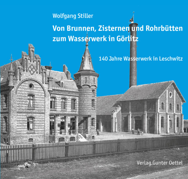 Von Brunnen, Zisternen und Rohrbütten zum Wasserwerk in Görlitz